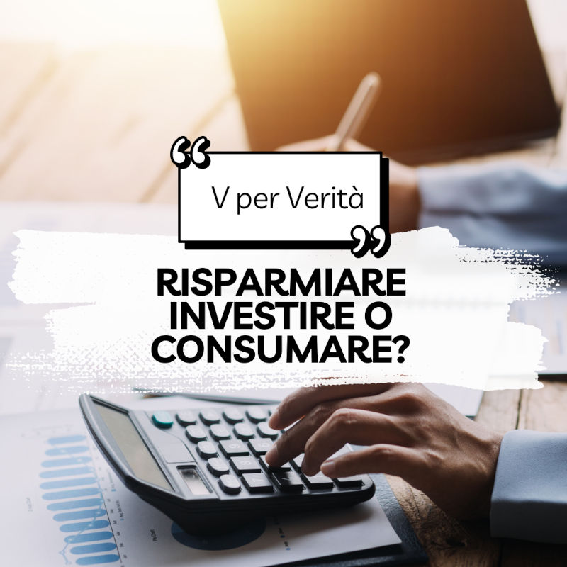 risparmiare investire consumare